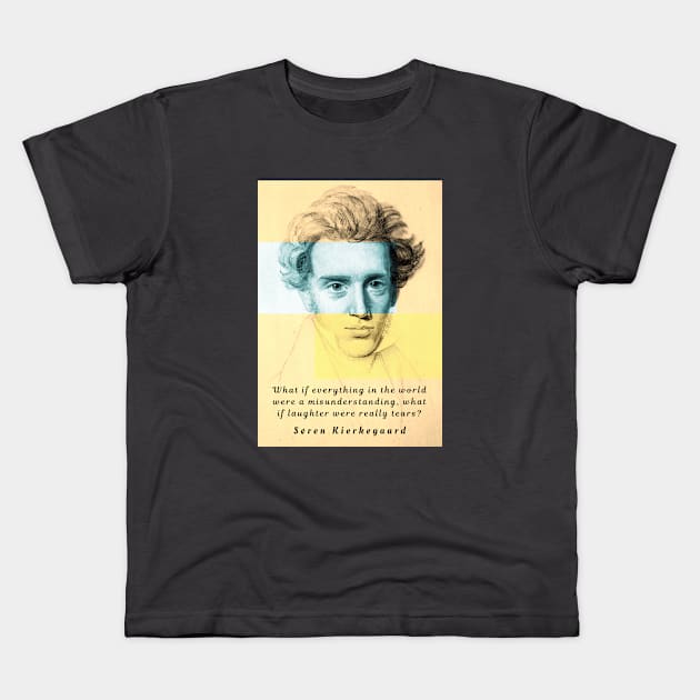 Søren Kierkegaard portrait and quote: What if everything in the world were a misunderstanding,,,, Kids T-Shirt by artbleed